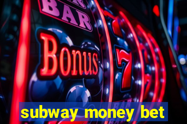 subway money bet
